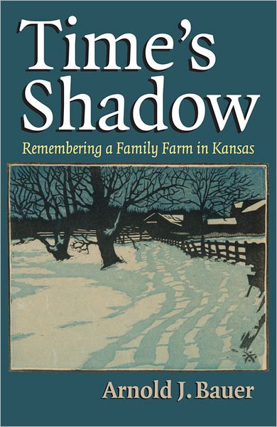 Cover for Arnold J. Bauer · Time's Shadow: Remembering a Family Farm in Kansas (Hardcover Book) (2012)