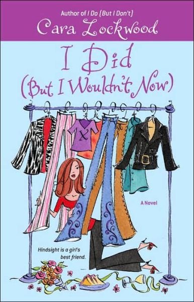 Cover for Cara Lockwood · I Did (But I Wouldn't Now) (Paperback Book) [Ed edition] (2006)