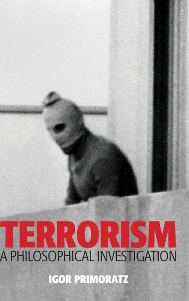 Cover for Primoratz, Igor (Charles Sturt University) · Terrorism: A Philosophical Investigation (Hardcover Book) (2012)