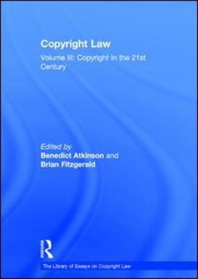 Copyright Law: Volume III: Copyright in the 21st Century - The Library of Essays on Copyright Law - Benedict Atkinson - Książki - Taylor & Francis Ltd - 9780754628439 - 14 grudnia 2011