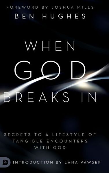 Cover for Ben Hughes · When God Breaks In: Secrets to a Lifestyle of Tangible Encounters with God (Gebundenes Buch) (2019)