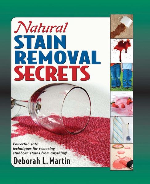 Cover for Deborah L. Martin · Natural Stain Removal Secrets: Powerful, Safe Techniques for Removing Stubborn Stains from Anything! (Hardcover Book) (2010)