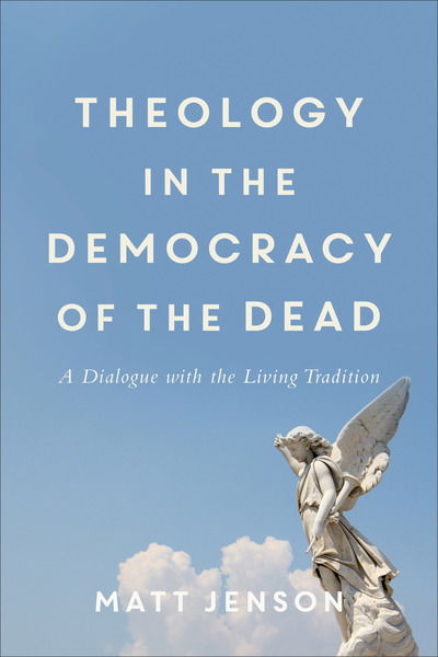 Cover for Matt Jenson · Theology in the Democracy of the Dead - A Dialogue with the Living Tradition (Paperback Book) (2019)