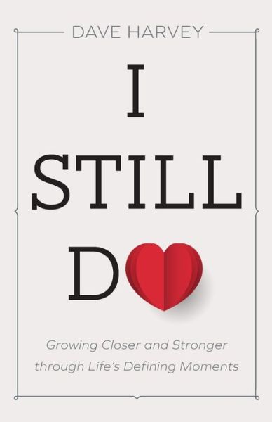 Cover for Dave Harvey · I Still Do: Growing Closer and Stronger through Life's Defining Moments (Paperback Book) (2020)