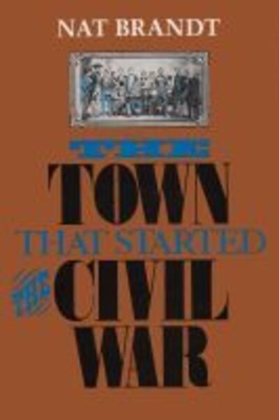 The Town That Started the Civil War - Nat Brandt - Livres - Syracuse University Press - 9780815602439 - 1 avril 1990