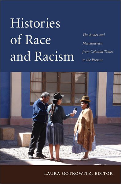 Cover for Laura Gotkowitz · Histories of Race and Racism: The Andes and Mesoamerica from Colonial Times to the Present (Paperback Book) (2011)