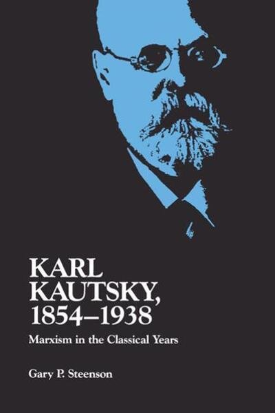 Cover for Gary Steenson · Karl Kautsky, 1854-1938: Marxism in the Classical Years (Paperback Book) (1991)