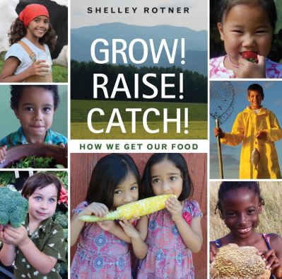 Cover for Shelley Rotner · Grow! Raise! Catch! (Book) [First edition. edition] (2016)