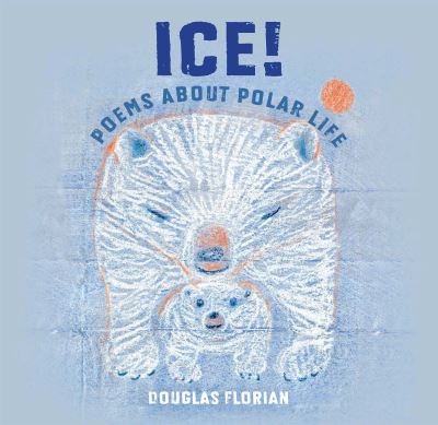 Cover for Douglas Florian · Ice! Poems About Polar Life (Paperback Book) (2022)