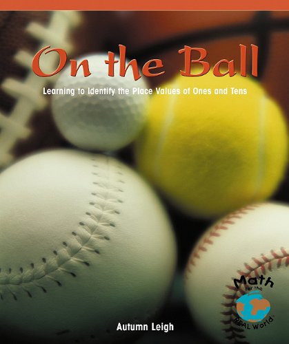 Cover for Autumn Leigh · On the Ball: Learning to Identify the Place Values of Ones and Tens (Math for the Real World) (Paperback Book) (2004)