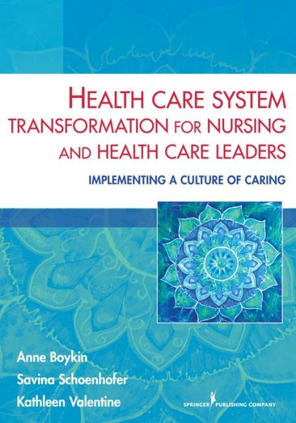 Cover for Anne Boykin · Health Care System Transformation for Nursing and Health Care Leaders: Implementing a Culture of Caring (Paperback Book) (2013)