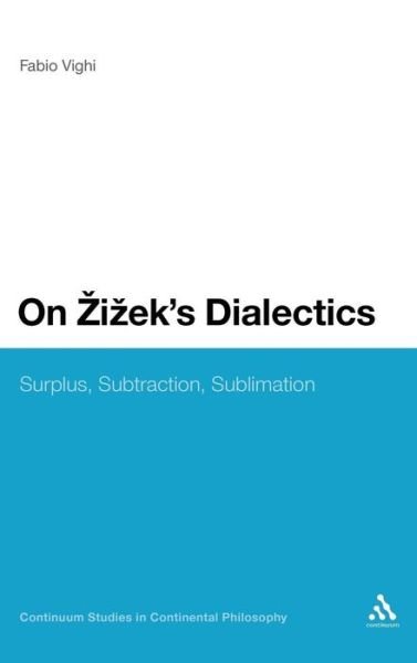 Cover for Vighi, Dr Fabio (Cardiff University, UK) · On Zizek's Dialectics: Surplus, Subtraction, Sublimation - Continuum Studies in Continental Philosophy (Hardcover Book) (2010)