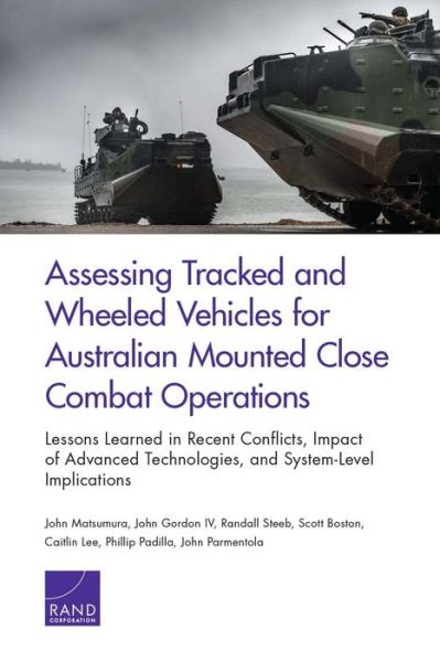Assessing Tracked and Wheeled Vehicles for Australian Mounted Close Combat Operations: Lessons Learned in Recent Conflicts, Impact of Advanced Technologies, and System-Level Implications - John Matsumura - Bücher - RAND - 9780833097439 - 4. Mai 2017