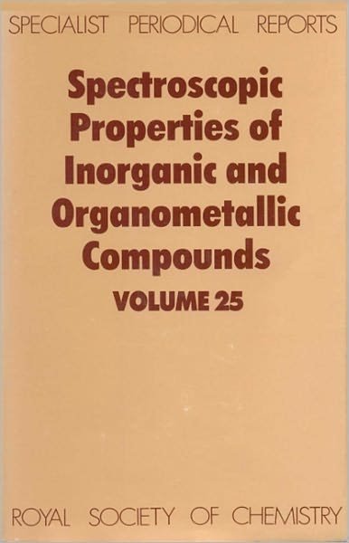 Spectroscopic Properties of Inorganic and Organometallic Compounds: Volume 25 - Specialist Periodical Reports - Royal Society of Chemistry - Books - Royal Society of Chemistry - 9780851862439 - October 29, 1992