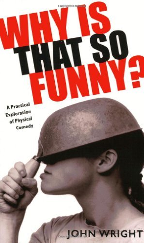Cover for John Wright · Why is That So Funny?: a Practical Exploration of Physical Comedy (Softcover) (Paperback Book) (2007)