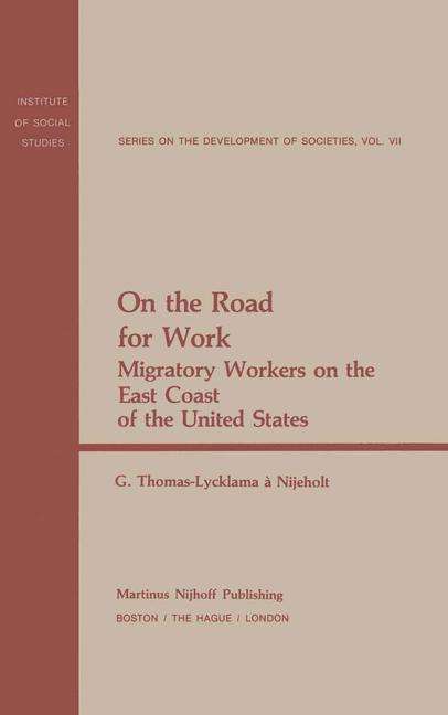Cover for G. Thomas-Lycklama-Nijeholt · On the Road for Work: Migratory Workers on the East Coast of the United States - Institute of Social Studies Series on Development of Societies (Hardcover Book) [1980 edition] (1980)