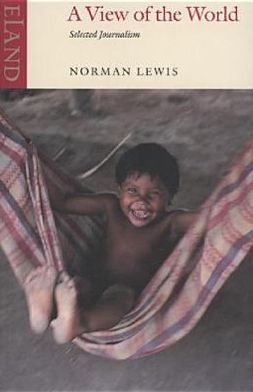 Cover for Norman Lewis · A View of the World: Selected Journalism (Paperback Book) [New edition] (2004)