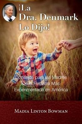 La Dra. Denmark Lo Dijo! - Madia Linton Bowman - Books - Caring for Kids, Inc. - 9780970381439 - December 1, 2015