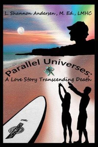 Cover for L Shannon Andersen · Parallel Universes: A Love Story Transcending Death (Paperback Book) (2016)