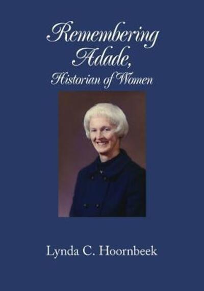 Cover for Lynda C. Hoornbeek · Remembering Adade, Historian of Women :  : Adade Mitchell Wheeler (Paperback Book) (2017)