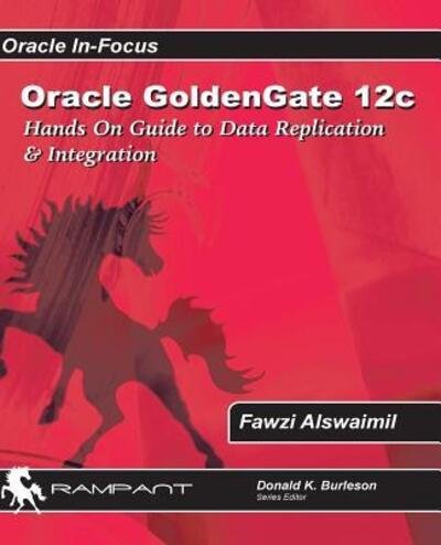 Cover for Fawzi Alswaimil · Oracle GoldenGate 12c : A Hands-on Guide to Data Replication &amp; Integration with Oracle &amp; SQL Server (Paperback Bog) (2017)