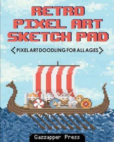 Cover for Gazzapper Press · Retro Pixel Art Sketch Pad: Pixel Art Doodling for All Ages (Paperback Book) (2017)