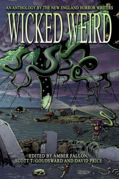 Cover for Scott T Goudsward · Wicked Weird : An Anthology of the New England Horror Writers (Paperback Book) (2019)