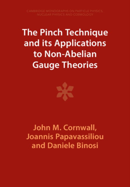 Cover for Cornwall, John M. (University of California, Los Angeles) · The Pinch Technique and its Applications to Non-Abelian Gauge Theories - Cambridge Monographs on Particle Physics, Nuclear Physics and Cosmology (Paperback Book) [Revised edition] (2023)