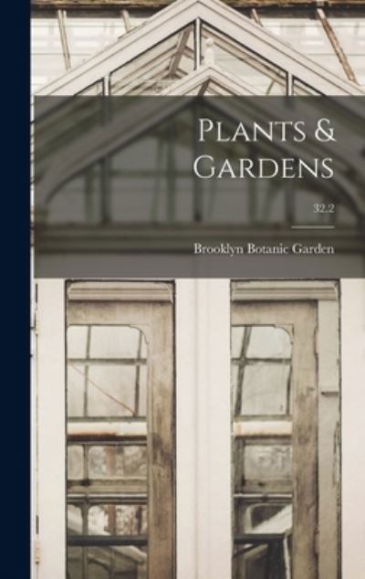 Cover for Brooklyn Botanic Garden · Plants &amp; Gardens; 32.2 (Innbunden bok) (2021)