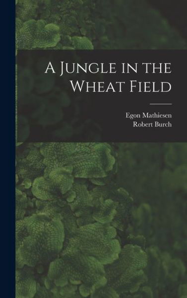 Cover for Egon 1907-1976 Mathiesen · A Jungle in the Wheat Field (Hardcover bog) (2021)