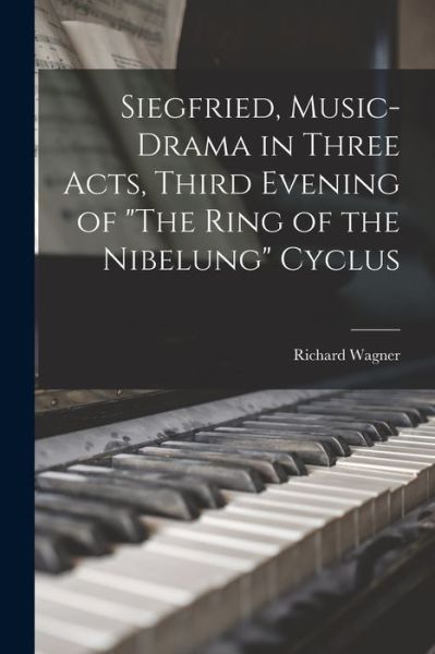 Cover for Richard 1813-1883 Wagner · Siegfried, Music-drama in Three Acts, Third Evening of The Ring of the Nibelung Cyclus (Pocketbok) (2021)