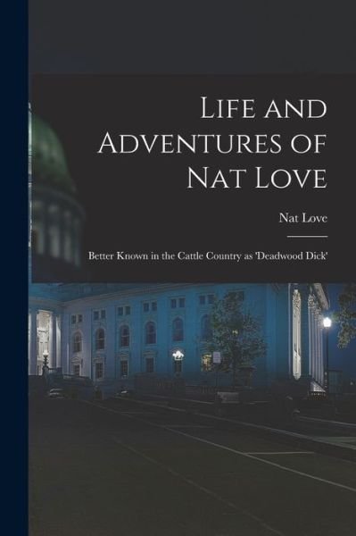 Cover for Nat Love · Life and Adventures of Nat Love; Better Known in the Cattle Country As 'Deadwood Dick' (Bok) (2022)