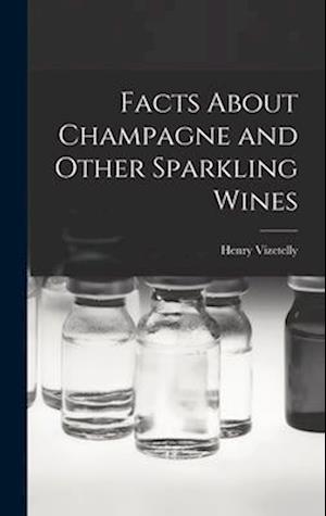 Cover for Henry Vizetelly · Facts about Champagne and Other Sparkling Wines (Book) (2022)