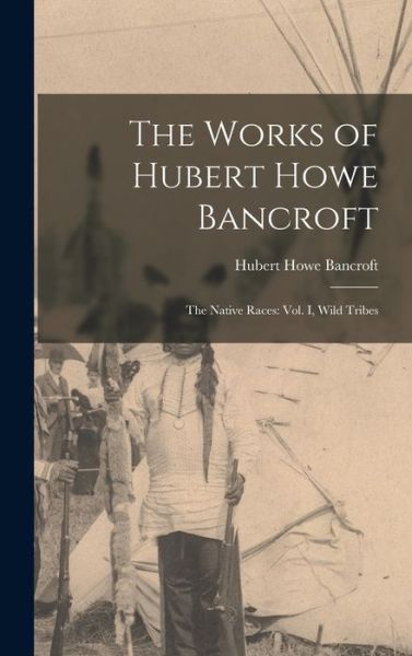 Cover for Hubert Howe Bancroft · Works of Hubert Howe Bancroft : The Native Races (Bog) (2022)