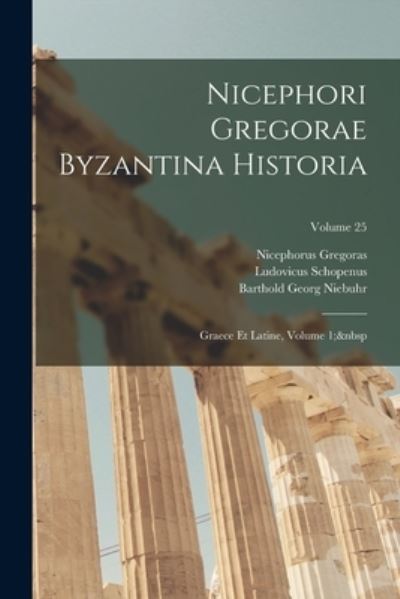 Cover for Barthold Georg Niebuhr · Nicephori Gregorae Byzantina Historia (Buch) (2022)