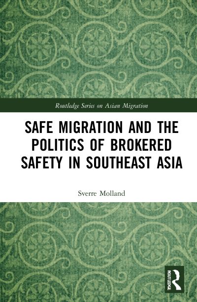 Cover for Sverre Molland · Safe Migration and the Politics of Brokered Safety in Southeast Asia - Routledge Series on Asian Migration (Hardcover Book) (2021)