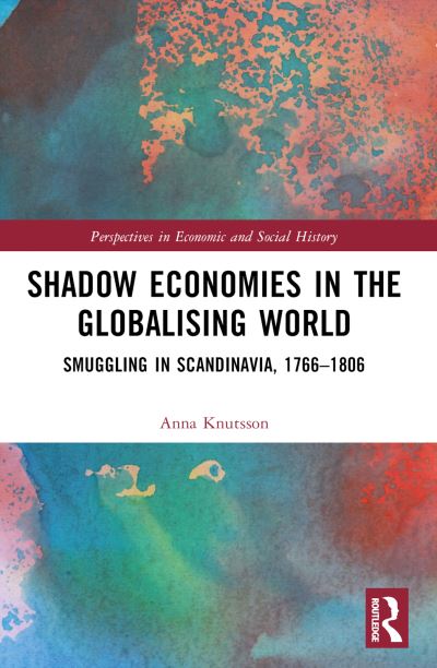 Cover for Anna Knutsson · Shadow Economies in the Globalising World: Smuggling in Scandinavia, 1766–1806 - Perspectives in Economic and Social History (Taschenbuch) (2022)