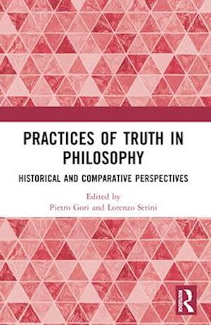 Practices of Truth in Philosophy: Historical and Comparative Perspectives -  - Books - Taylor & Francis Ltd - 9781032226439 - April 13, 2025