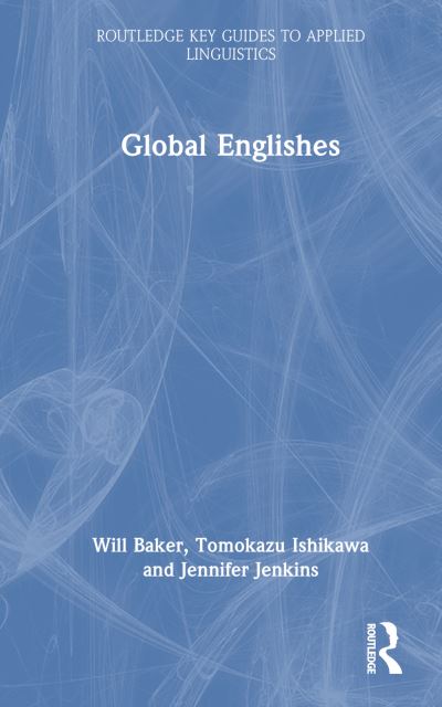 Cover for Baker, Will (University of Southampton, UK) · Global Englishes - Routledge Key Guides to Applied Linguistics (Hardcover Book) (2024)