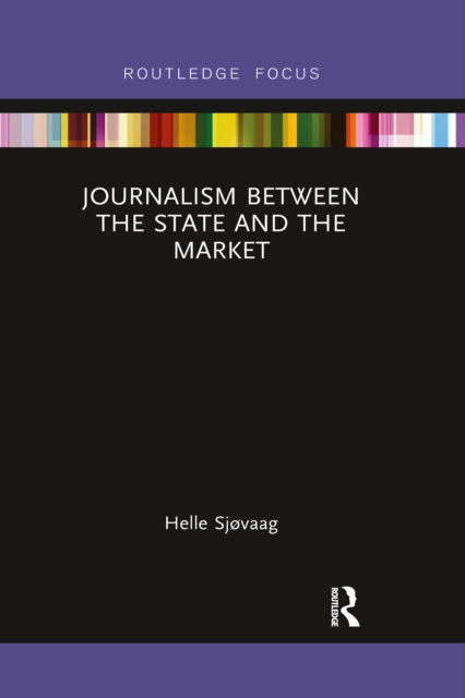 Cover for Helle Sjøvaag · Journalism Between the State and the Market - Disruptions (Paperback Book) (2022)