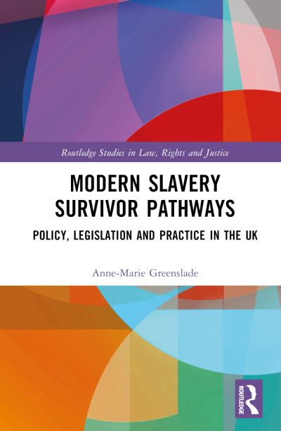 Cover for Anne-Marie Greenslade · Modern Slavery Survivor Pathways: Policy, Legislation and Practice in the UK - Routledge Studies in Law, Rights and Justice (Hardcover Book) (2024)