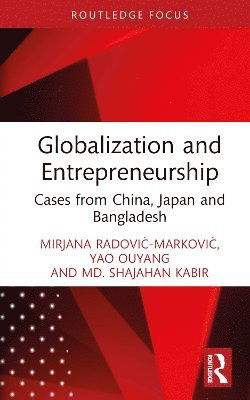 Cover for Radovic-Markovic, Mirjana (Akamai University, USA) · Globalization and Entrepreneurship: Cases from China, Japan and Bangladesh - Routledge Focus on Business and Management (Gebundenes Buch) (2025)