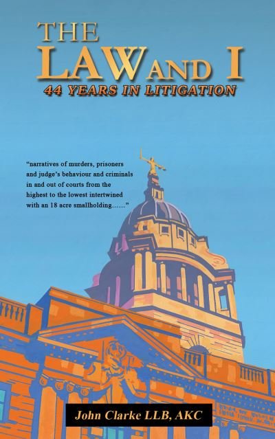 Cover for John Clarke · The Law and I: 44 Years in Litigation (Pocketbok) (2023)