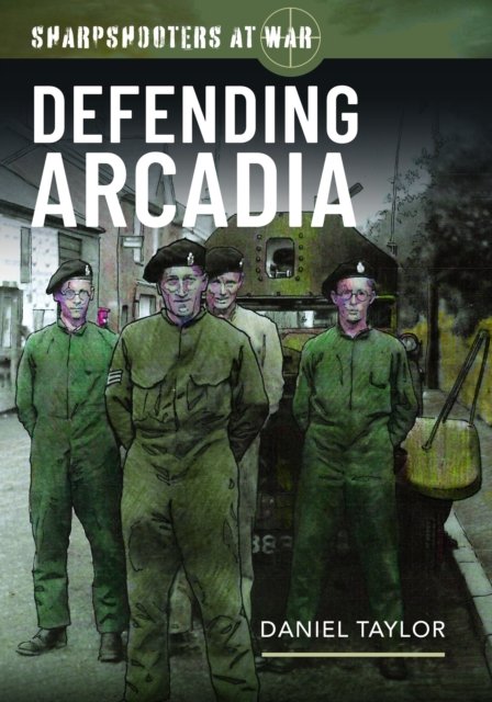 Cover for Daniel Taylor · Sharpshooters at War: Defending Arcadia (Hardcover Book) (2024)