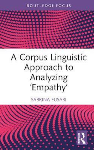 Cover for Sabrina Fusari · A Corpus Linguistic Approach to Analyzing ‘Empathy’ - Routledge Focus on Applied Linguistics (Hardcover Book) (2025)