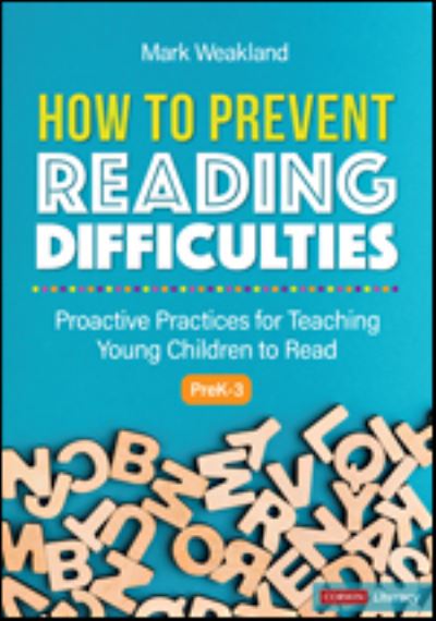 How to Prevent Reading Difficulties, Grades PreK-3: Proactive Practices for Teaching Young Children to Read - Corwin Literacy - Mark Weakland - Libros - SAGE Publications Inc - 9781071823439 - 15 de junio de 2021