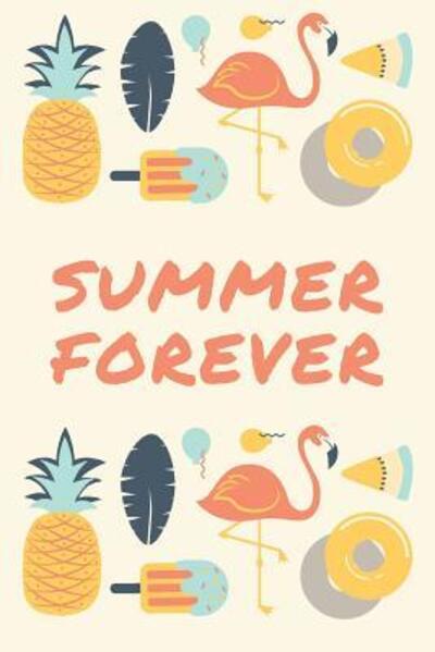 Cover for Wild Journals · Summer Forever : Summer Jurnal Cute Design With Flamingos, Pineaples, Ice Creams &amp; Leaves (Paperback Book) (2019)