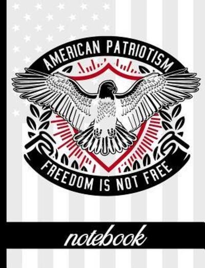 Cover for HJ Designs · American Patriotism Freedom Is Not Free - Notebook : College Ruled Composition Notebook With American Flag &amp; Bald Eagle Cover Design - Great Notebook To Show Military Support (Paperback Book) (2019)