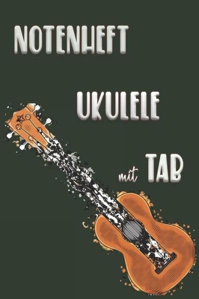 NOTENHEFT UKULELE mit TAB - Ukulele Notizheft - Kirjat - Independently Published - 9781095120439 - torstai 18. huhtikuuta 2019