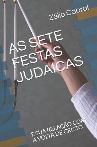 Cover for Zelio Cabral · As Sete Festas Judaicas: E Sua Relacao Com a VOLTA de Cristo (Paperback Book) (2019)